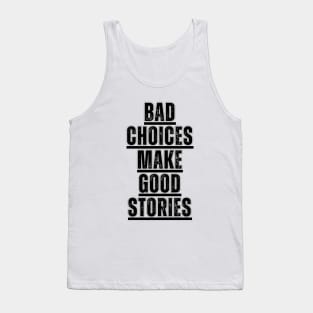 Bad Choices make good stories Tank Top